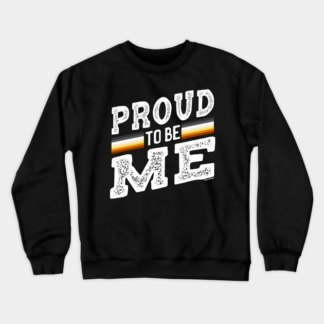 Proud To Be Me - Gay Bear Pride | BearlyBrand Crewneck Sweatshirt by The Bearly Brand